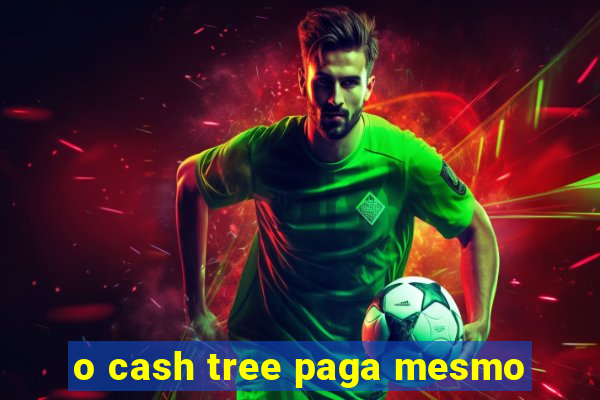 o cash tree paga mesmo